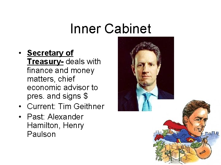 Inner Cabinet • Secretary of Treasury- deals with finance and money matters, chief economic