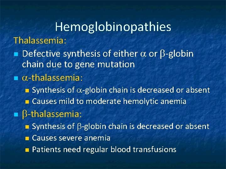 Hemoglobinopathies Thalassemia: n Defective synthesis of either a or b-globin chain due to gene
