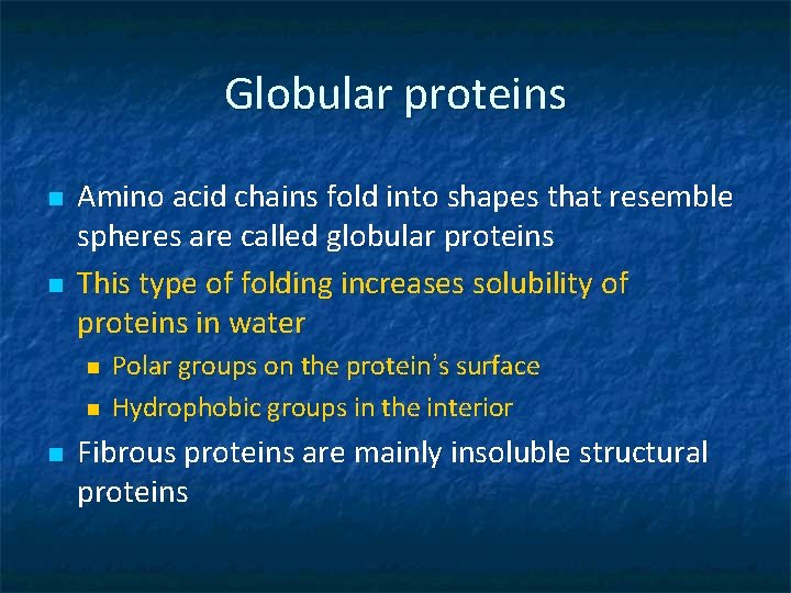 Globular proteins n n Amino acid chains fold into shapes that resemble spheres are