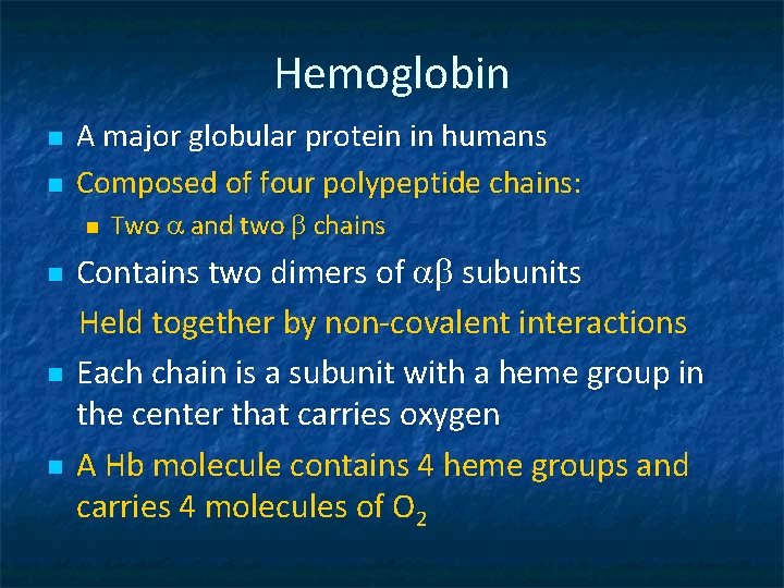 Hemoglobin n n A major globular protein in humans Composed of four polypeptide chains: