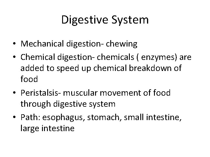 Digestive System • Mechanical digestion- chewing • Chemical digestion- chemicals ( enzymes) are added