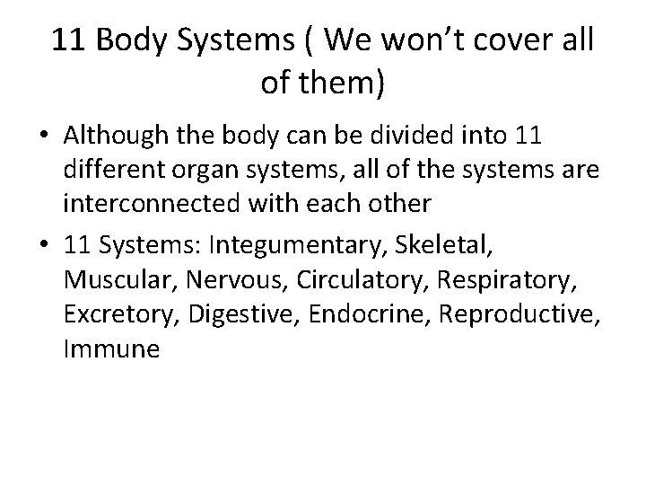 11 Body Systems ( We won’t cover all of them) • Although the body
