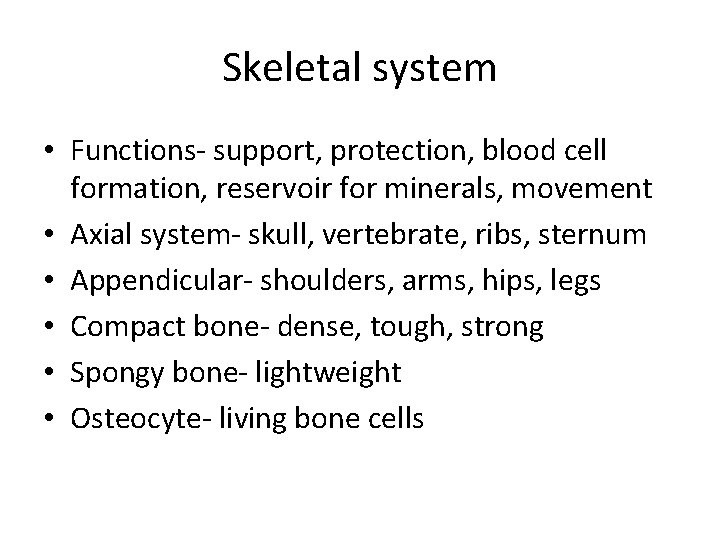 Skeletal system • Functions- support, protection, blood cell formation, reservoir for minerals, movement •