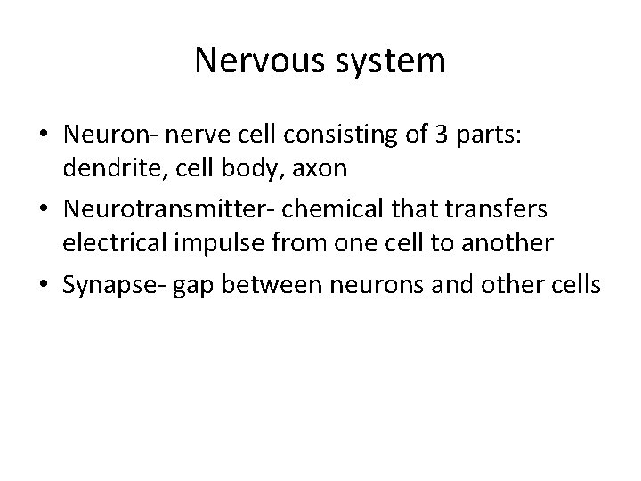 Nervous system • Neuron- nerve cell consisting of 3 parts: dendrite, cell body, axon