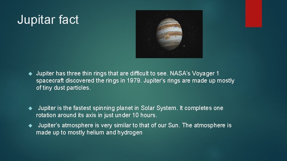 Jupitar fact Jupiter has three thin rings that are difficult to see. NASA’s Voyager