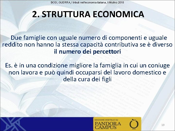 BOSI, GUERRA, I tributi nell'economia italiana, Il Mulino 2018 2. STRUTTURA ECONOMICA Due famiglie