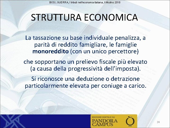 BOSI, GUERRA, I tributi nell'economia italiana, Il Mulino 2018 STRUTTURA ECONOMICA La tassazione su