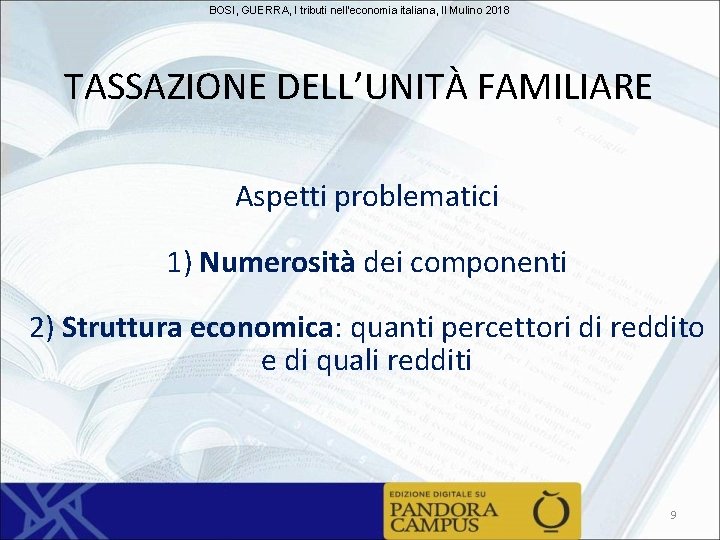 BOSI, GUERRA, I tributi nell'economia italiana, Il Mulino 2018 TASSAZIONE DELL’UNITÀ FAMILIARE Aspetti problematici