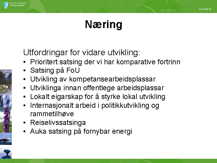 Næring Utfordringar for vidare utvikling: • • • Prioritert satsing der vi har komparative