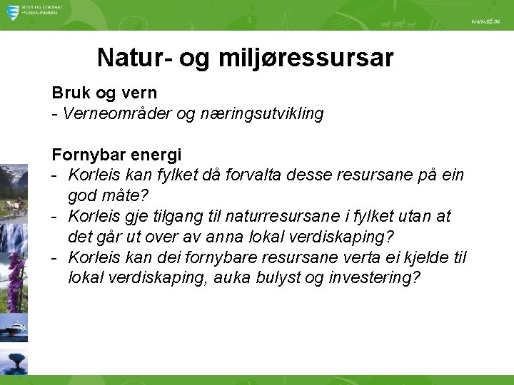 Natur- og miljøressursar Bruk og vern - Verneområder og næringsutvikling Fornybar energi - Korleis