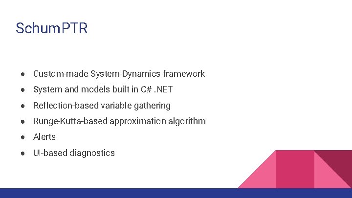 Schum. PTR ● Custom-made System-Dynamics framework ● System and models built in C#. NET