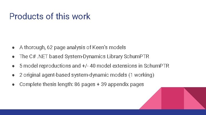 Products of this work ● A thorough, 62 page analysis of Keen’s models ●
