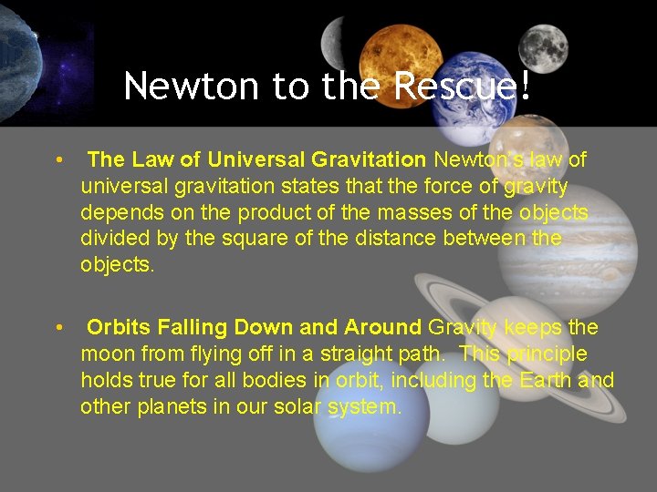 Newton to the Rescue! • The Law of Universal Gravitation Newton’s law of universal