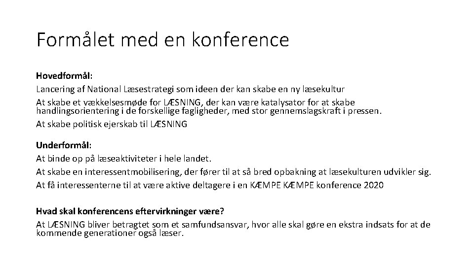 Formålet med en konference Hovedformål: Lancering af National Læsestrategi som ideen der kan skabe