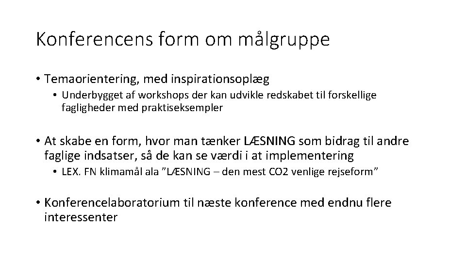 Konferencens form om målgruppe • Temaorientering, med inspirationsoplæg • Underbygget af workshops der kan