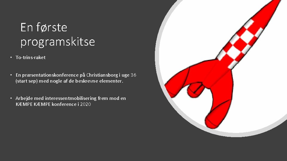 En første programskitse • To-trins-raket • En præsentationskonference på Christiansborg i uge 36 (start