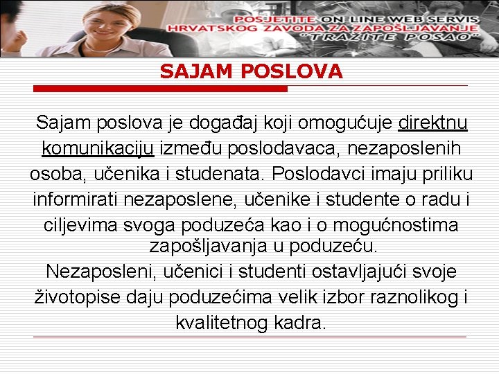 SAJAM POSLOVA Sajam poslova je događaj koji omogućuje direktnu komunikaciju između poslodavaca, nezaposlenih osoba,