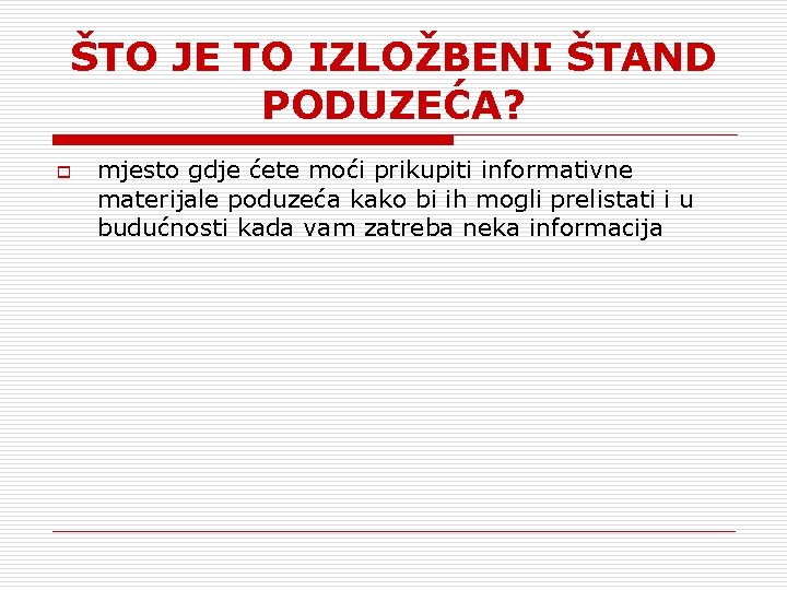 ŠTO JE TO IZLOŽBENI ŠTAND PODUZEĆA? o mjesto gdje ćete moći prikupiti informativne materijale