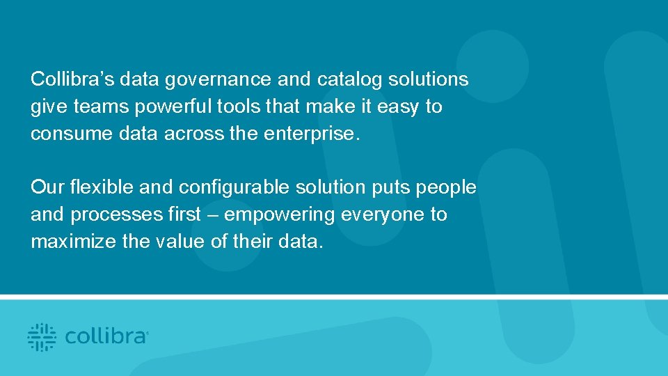 Collibra’s data governance and catalog solutions give teams powerful tools that make it easy