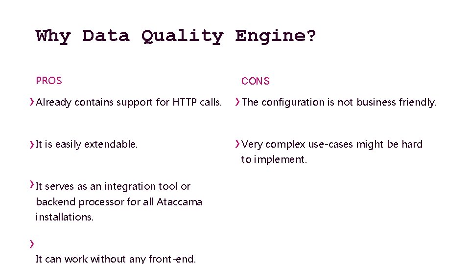 Why Data Quality Engine? PROS CONS › Already contains support for HTTP calls. ›