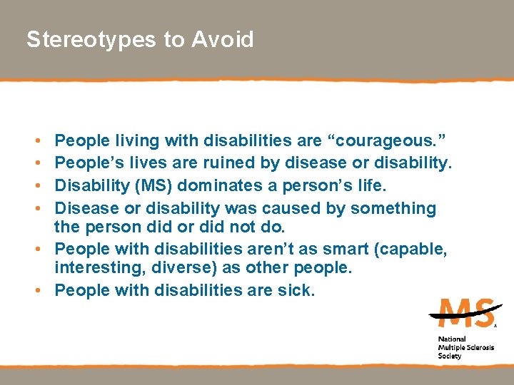 Stereotypes to Avoid • • People living with disabilities are “courageous. ” People’s lives