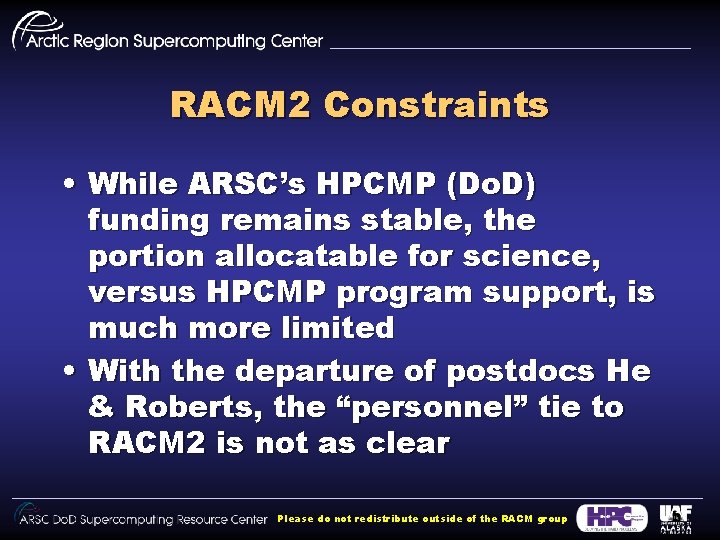 RACM 2 Constraints • While ARSC’s HPCMP (Do. D) funding remains stable, the portion