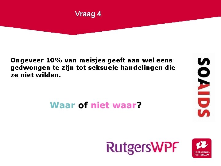 Vraag 4 Ongeveer 10% van meisjes geeft aan wel eens gedwongen te zijn tot