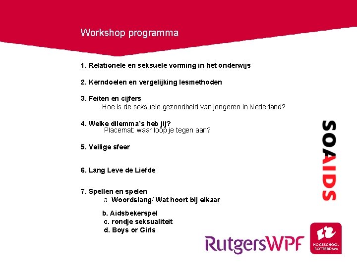 Workshop programma 1. Relationele en seksuele vorming in het onderwijs 2. Kerndoelen en vergelijking