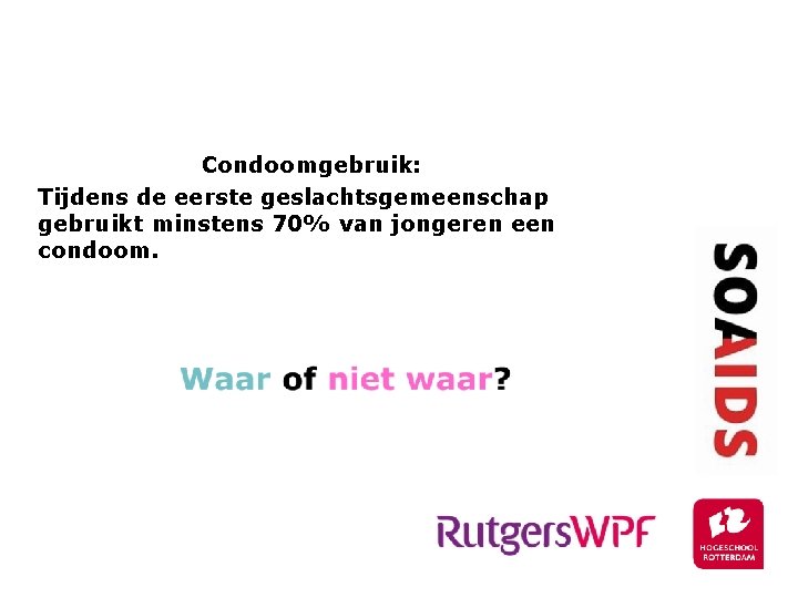 Vraag 5 Condoomgebruik: Tijdens de eerste geslachtsgemeenschap gebruikt minstens 70% van jongeren een condoom.