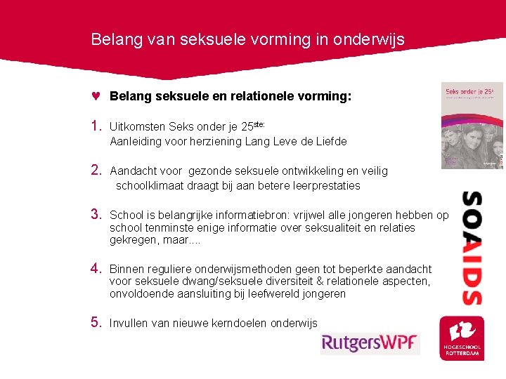 Belang van seksuele vorming in onderwijs Belang seksuele en relationele vorming: 1. Uitkomsten Seks