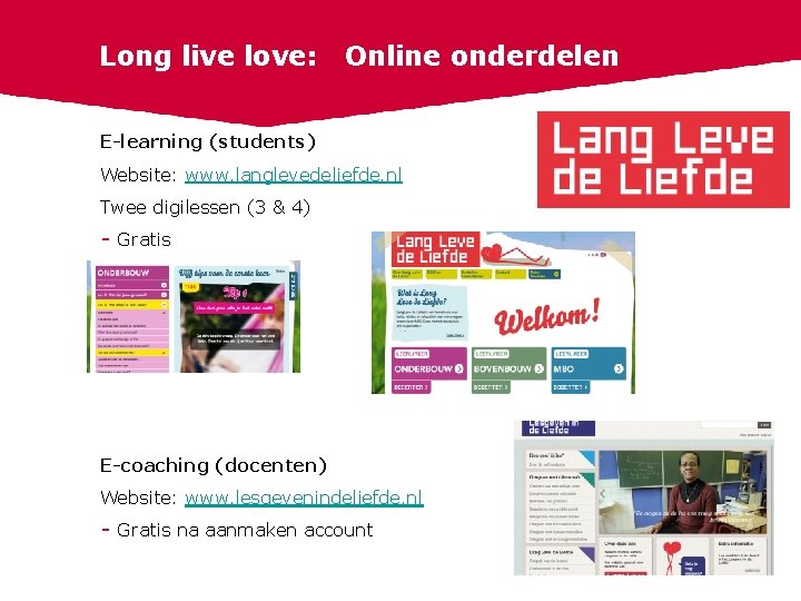 Long live love: 31 Online onderdelen E-learning (students) Website: www. langlevedeliefde. nl Twee digilessen