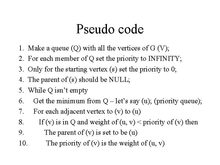 Pseudo code 1. Make a queue (Q) with all the vertices of G (V); Pseudo code 1. Make a queue (Q) with all the vertices of G (V);