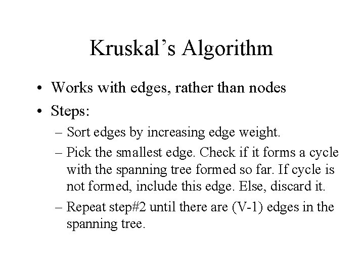 Kruskal’s Algorithm • Works with edges, rather than nodes • Steps: – Sort edges Kruskal’s Algorithm • Works with edges, rather than nodes • Steps: – Sort edges