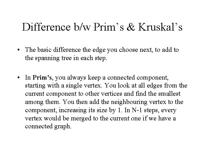 Difference b/w Prim’s & Kruskal’s • The basic difference the edge you choose next, Difference b/w Prim’s & Kruskal’s • The basic difference the edge you choose next,