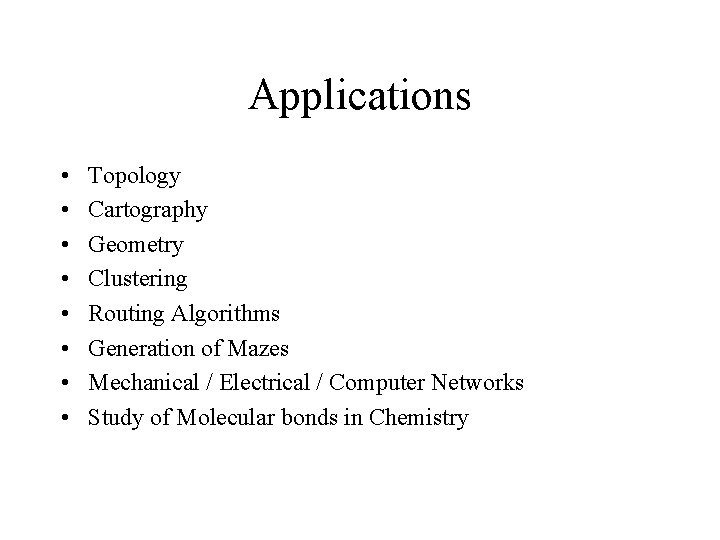 Applications • • Topology Cartography Geometry Clustering Routing Algorithms Generation of Mazes Mechanical / Applications • • Topology Cartography Geometry Clustering Routing Algorithms Generation of Mazes Mechanical /