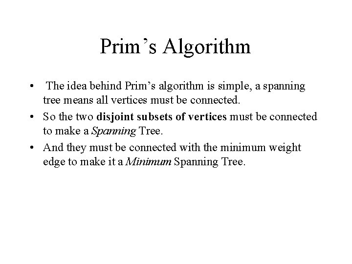 Prim’s Algorithm • The idea behind Prim’s algorithm is simple, a spanning tree means Prim’s Algorithm • The idea behind Prim’s algorithm is simple, a spanning tree means