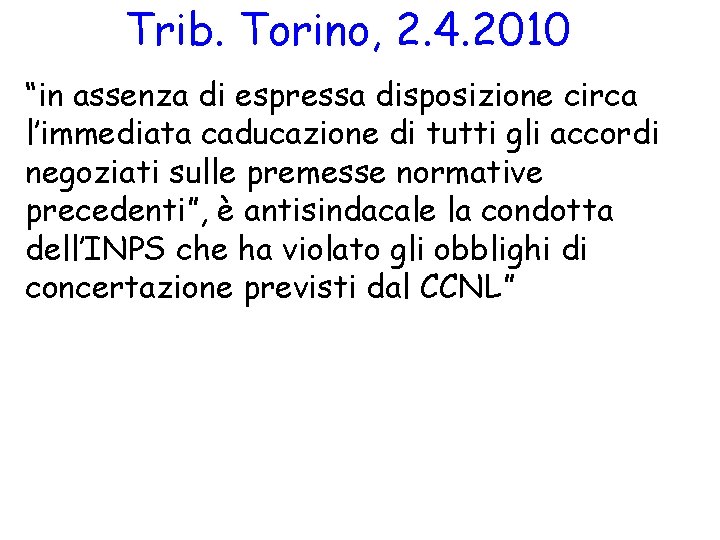 Trib. Torino, 2. 4. 2010 “in assenza di espressa disposizione circa l’immediata caducazione di