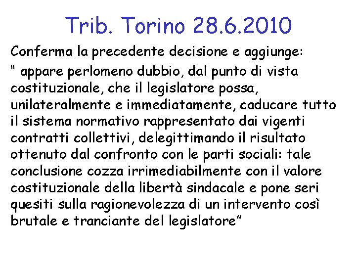 Trib. Torino 28. 6. 2010 Conferma la precedente decisione e aggiunge: “ appare perlomeno