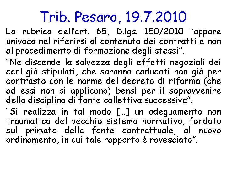 Trib. Pesaro, 19. 7. 2010 La rubrica dell’art. 65, D. lgs. 150/2010 “appare univoca