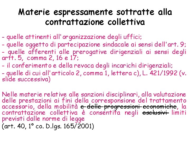 Materie espressamente sottratte alla contrattazione collettiva - quelle attinenti all'organizzazione degli uffici; - quelle