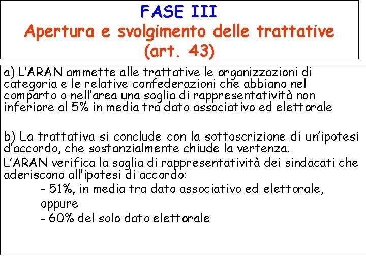 FASE III Apertura e svolgimento delle trattative (art. 43) a) L’ARAN ammette alle trattative