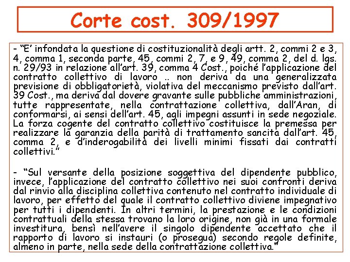 Corte cost. 309/1997 - “E’ infondata la questione di costituzionalità degli artt. 2, commi