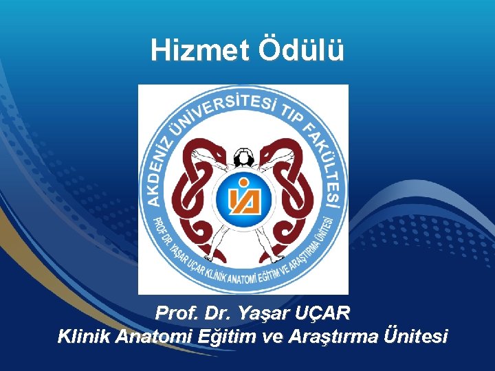 Hizmet Ödülü Prof. Dr. Yaşar UÇAR Klinik Anatomi Eğitim ve Araştırma Ünitesi 