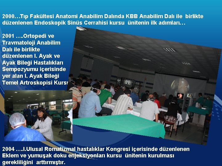 2000…Tıp Fakültesi Anatomi Anabilim Dalında KBB Anabilim Dalı ile birlikte düzenlenen Endoskopik Sinüs Cerrahisi