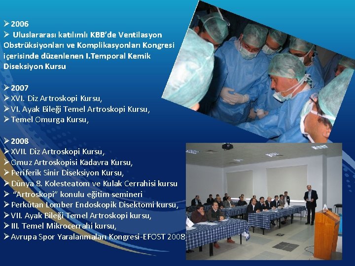 Ø 2006 Ø Uluslararası katılımlı KBB’de Ventilasyon Obstrüksiyonları ve Komplikasyonları Kongresi içerisinde düzenlenen I.