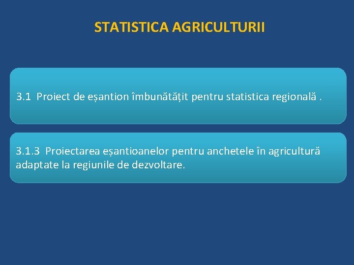 STATISTICA AGRICULTURII 3. 1 Proiect de eșantion îmbunătățit pentru statistica regională. 3. 1. 3