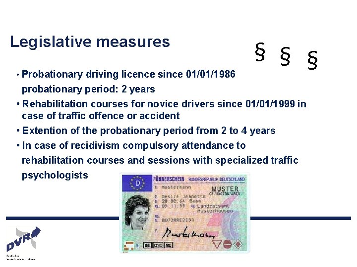 Legislative measures • Probationary driving licence since 01/01/1986 § § § probationary period: 2