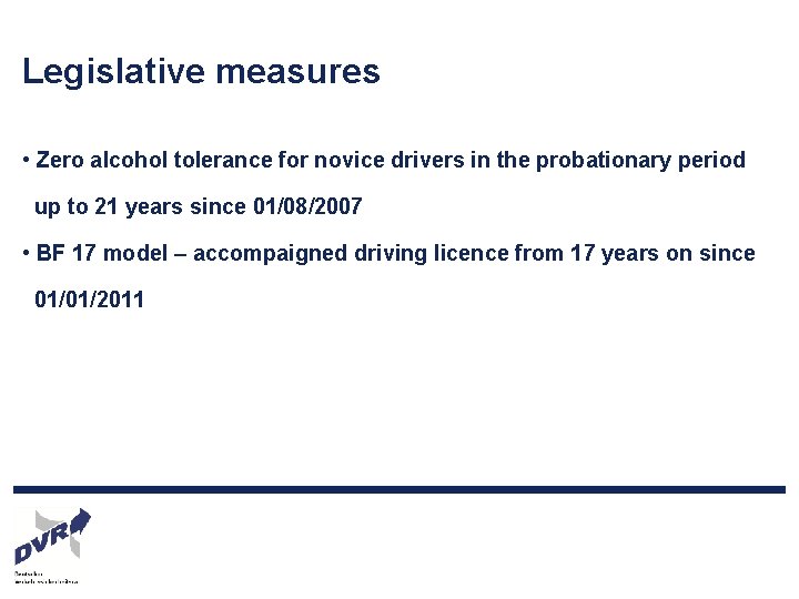 Legislative measures • Zero alcohol tolerance for novice drivers in the probationary period up