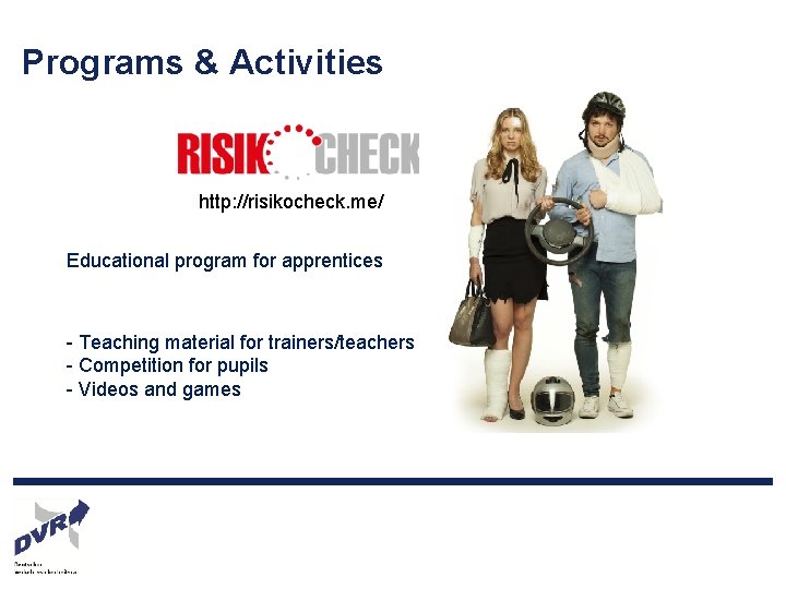 Programs & Activities http: //risikocheck. me/ Educational program for apprentices - Teaching material for