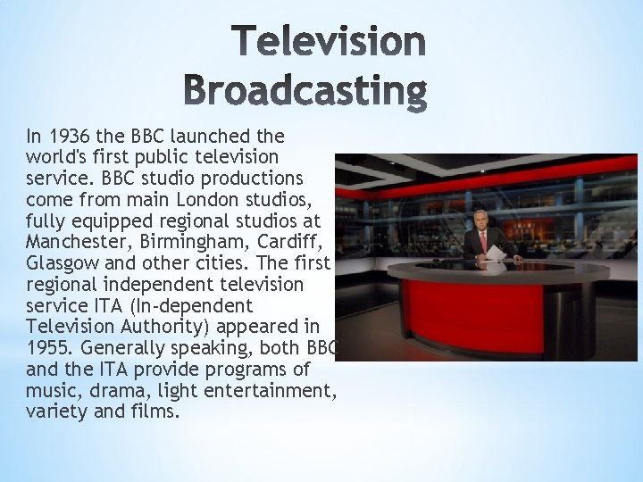 In 1936 the BBC launched the world's first public television service. BBC studio productions